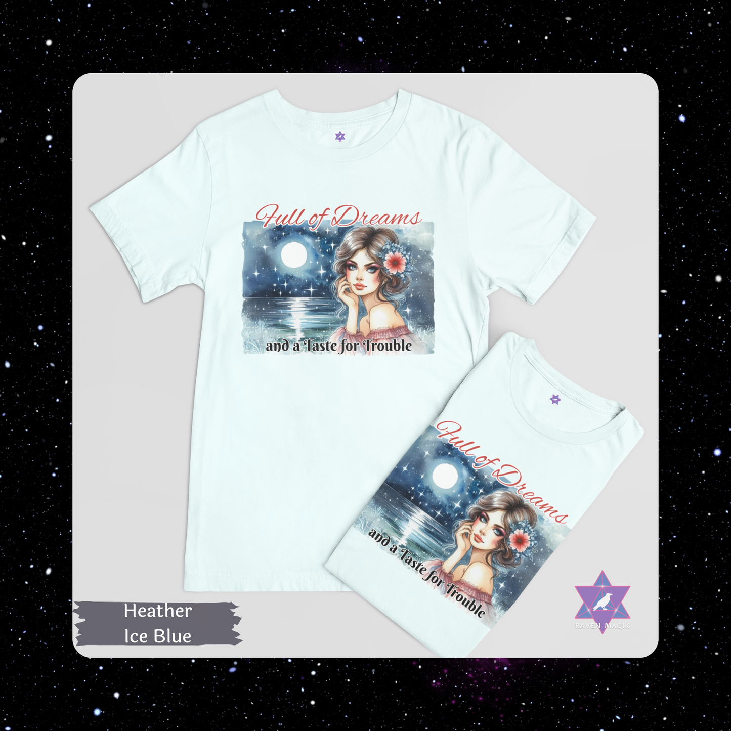 Heather Ice Blue t-shirt with graphic design and text on a starry background. Pisces Archetype T-shirt with “Full of Dreams and a Taste for Trouble” slogan, styled for intuitive, whimsical energy and poetic rebellion.