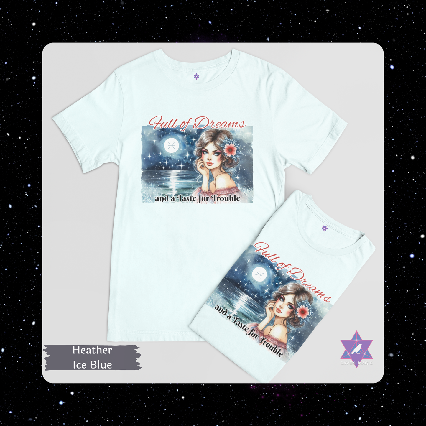 Heather Ice Blue t-shirt with graphic design and text on a starry background. Pisces Zodiac T-shirt with “Full of Dreams and a Taste for Trouble” slogan, styled for whimsical, empathic energy.